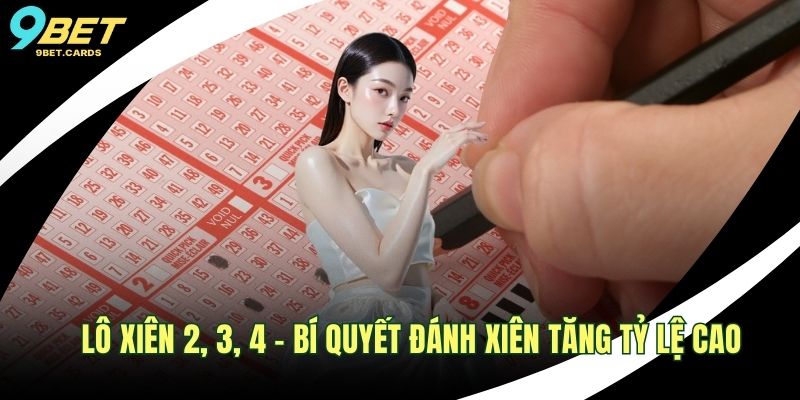 Lô Xiên 2, 3, 4 – Bí Quyết Đánh Xiên Tăng Tỷ Lệ Cao Lô xiên 2, 3, 4