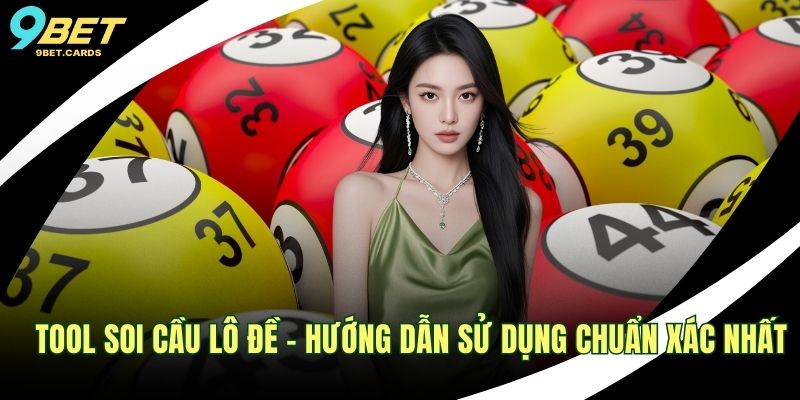 Tool Soi Cầu Lô Đề – Hướng Dẫn Sử Dụng Chuẩn Xác Nhất Tool soi cầu lô đề